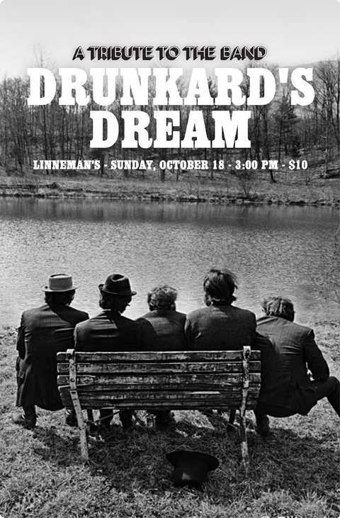 Drunkard’s Dream – A Tribute to “The Band” * October 18, 2026